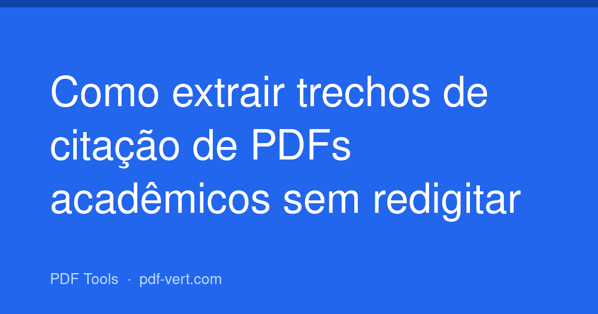 Como extrair trechos de citação de PDFs acadêmicos sem redigitar