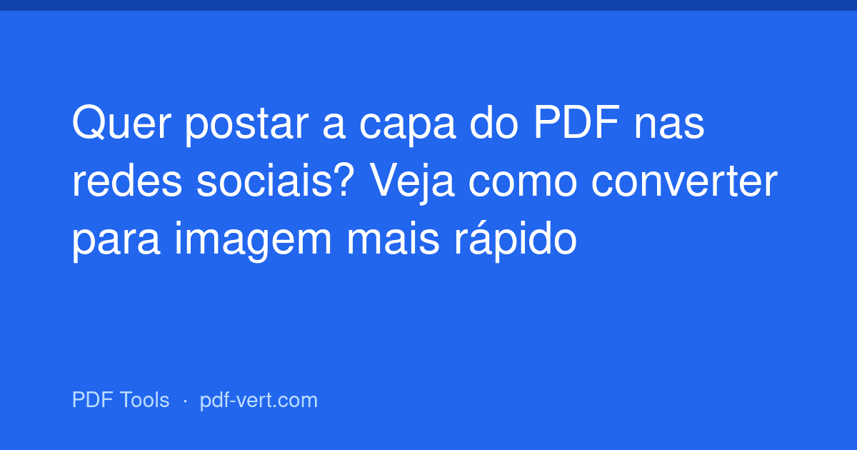 Quer postar a capa do PDF nas redes sociais? Veja como converter para imagem mais rápido