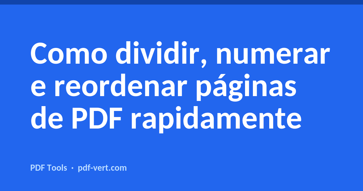 Como dividir, numerar e reordenar páginas de PDF rapidamente