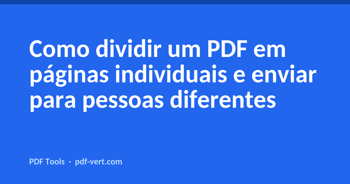 Como dividir um PDF em páginas individuais e enviar para pessoas diferentes